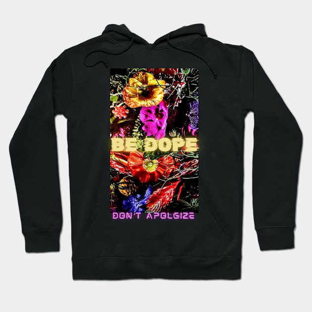 Be Dope, Don't Apologize Hoodie by DashingLAD